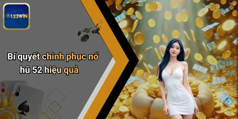 Bí quyết chinh phục nổ hũ 52 hiệu quả