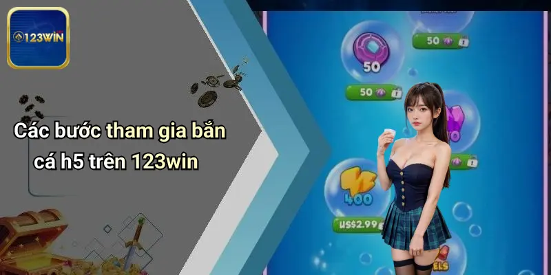 Các bước tham gia bắn cá h5 trên 123win