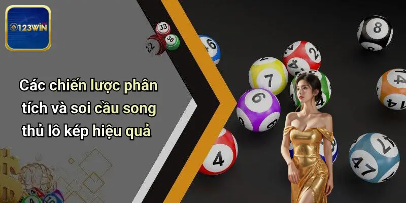 Các chiến lược phân tích và soi cầu song thủ lô kép hiệu quả