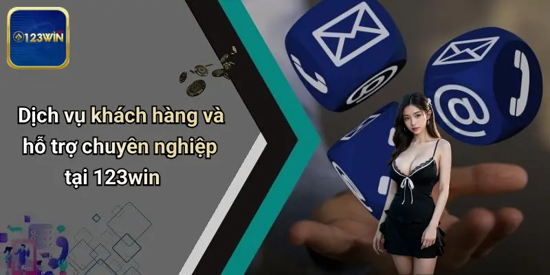 Đăng Ký 123WIN: Trải Nghiệm Cá Cược Thể Thao, Casino Đỉnh Cao 4 Dịch vụ khách hàng và hỗ trợ chuyên nghiệp tại 123win