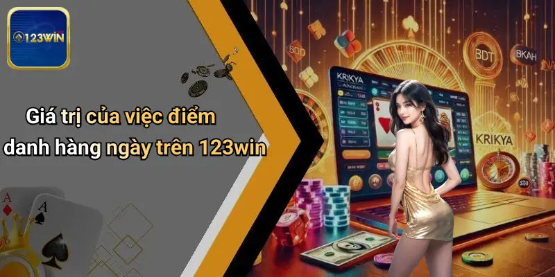 Giá trị của việc điểm danh hàng ngày trên 123win