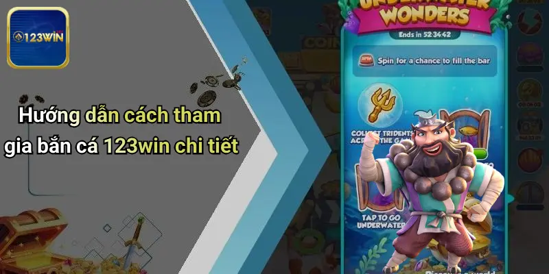 Hướng dẫn cách tham gia bắn cá 123win chi tiết