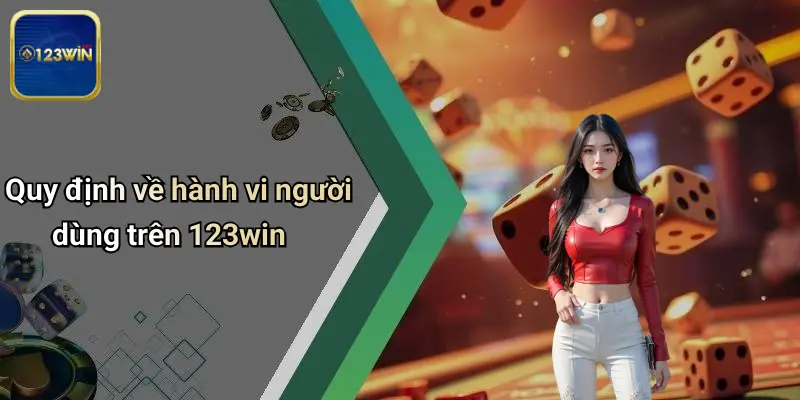 Điều Khoản Và Điều Kiện 3 Quy định về hành vi người dùng trên 123win