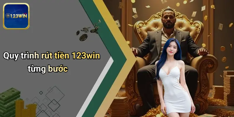 Quy trình rút tiền 123win từng bước